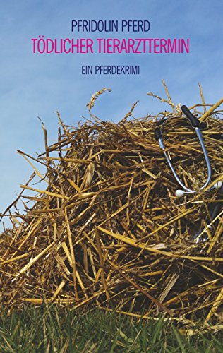 Tödlicher Tierarzttermin: Ein Pferdekrimi
