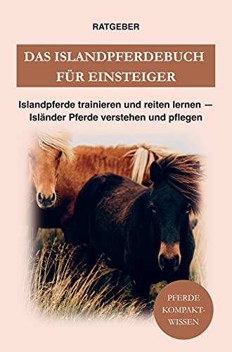 Das Islandpferdebuch für Einsteiger: Islandpferde trainieren und reiten lernen - Isländer Pferde verstehen und pflegen Das Islandpferdebuch für Einsteiger: Islandpferde trainieren und reiten lernen - Isländer Pferde verstehen und pflegen von Bookmundo Direct