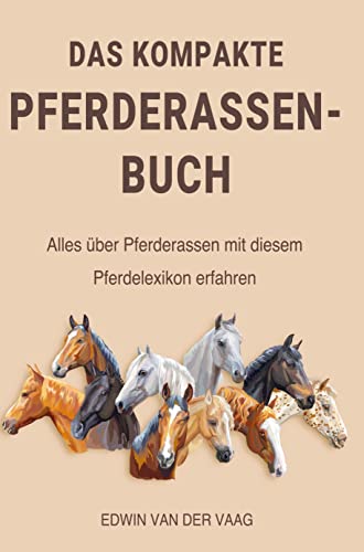 Das kompakte Pferderassen-Buch: Pferderassen mit diesem Pferdelexikon erfahren von Bookmundo Direct