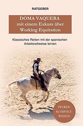 Doma Vaquera mit einem Exkurs über Working Equitation: Doma Vaquera und Working Equitation und - klassisches reiten lernen mit der spanischen Arbeitsreitweise von Bookmundo Direct