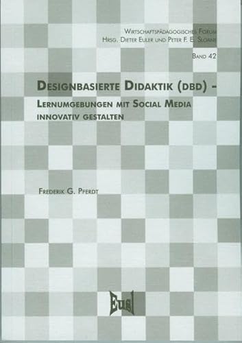 Designbasierte Didaktik (DbD) - Lernumgebungen mit Social Media innovativ gestalten (Wirtschaftspädagogisches Forum)