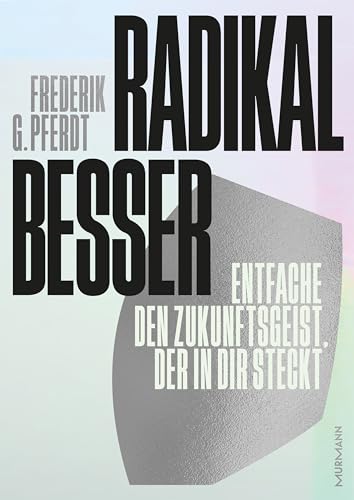 Radikal besser. Entfache den Zukunftsgeist, der in dir steckt von Murmann Publishers