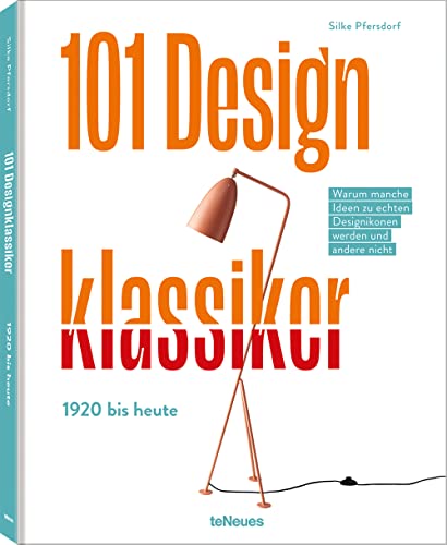101 Designklassiker: 1920 bis heute Warum manche Ideen zu echten Designikonen werden und andere nicht von teNeues Verlag GmbH