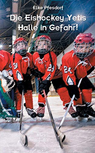 Die Eishockey Yetis: Halle in Gefahr!: Das Jugendbuch zur Eishockey WM Die Eishockey Yetis: Halle in Gefahr!: Das Jugendbuch zur Eishockey WM