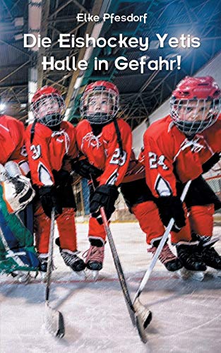 Die Eishockey Yetis: Halle in Gefahr!: Das Jugendbuch zur Eishockey WM