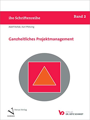 Ganzheitliches Projektmanagement (Schriftenreihe ibo) von Verlag Dr. Götz Schmidt, Wettenberg