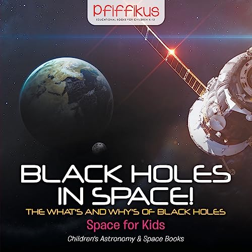 Black Holes in Space! The What's and Why's of Black Holes - Space for Kids - Children's Astronomy & Space Books