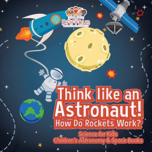 Think like an Astronaut! How Do Rockets Work? - Science for Kids - Children's Astronomy & Space Books von Pfiffikus