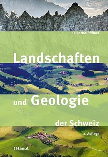 Landschaften und Geologie der Schweiz von Haupt Verlag