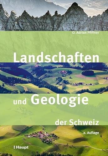 Landschaften und Geologie der Schweiz von Haupt Verlag