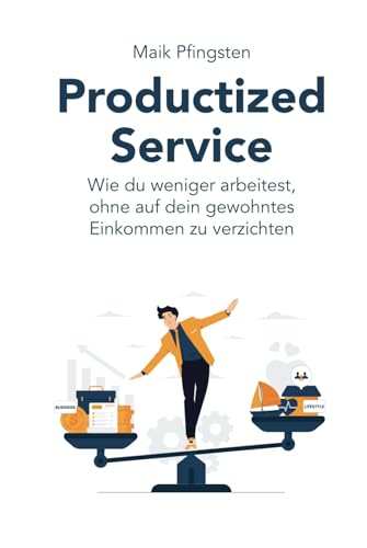 Productized Service: Wie du weniger arbeitest, ohne auf dein gewohntes Einkommen zu verzichten