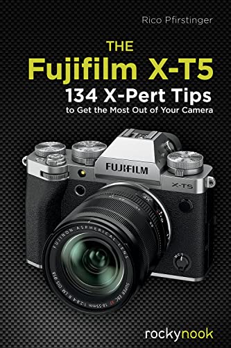 The Fujifilm X-T5: 134 X-Pert Tips to Get the Most Out of Your Camera von Rocky Nook