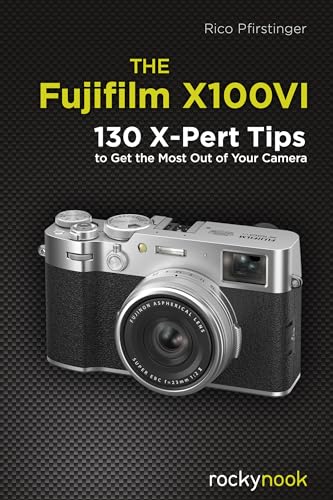 The Fujifilm X100vi: 130 X-pert Tips to Get the Most Out of Your Camera von Rocky Nook