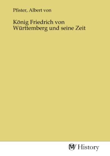 König Friedrich von Württemberg und seine Zeit von MV-History