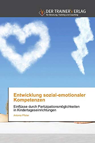 Entwicklung sozial-emotionaler Kompetenzen: Einflüsse durch Partizipationsmöglichkeiten in Kindertageseinrichtungen