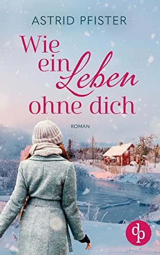 Wie ein Leben ohne dich Wie ein Leben ohne dich von dp DIGITAL PUBLISHERS GmbH