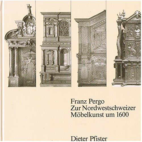Franz Pergo - Zur Nordwestschweizer Möbelkunst um 1600