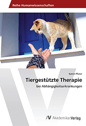 Tiergestützte Therapie: bei Abhängigkeitserkrankungen von AV Akademikerverlag
