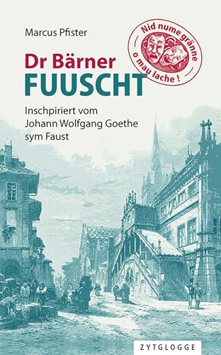 Dr Bärner Fuuscht: Inschpiriert vom Johann Wolfgang Goethe sym Faust Dr Bärner Fuuscht: Inschpiriert vom Johann Wolfgang Goethe sym Faust von Zytglogge