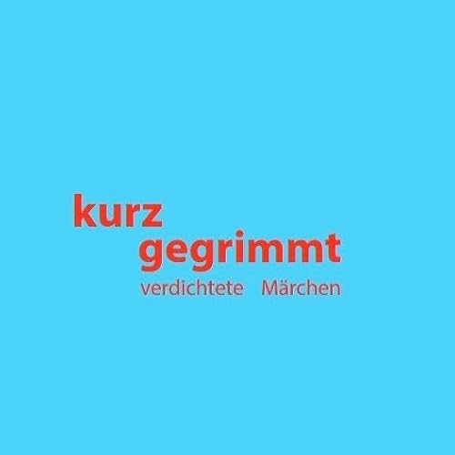 kurz gegrimmt: verdichtete Märchen von Bernstein-Verlag