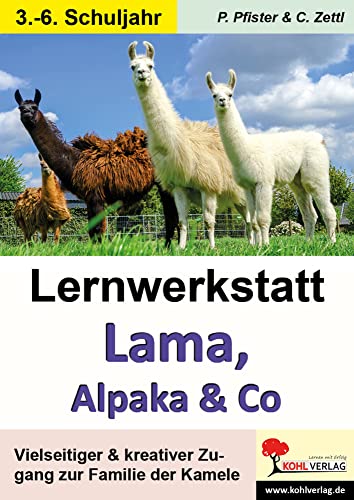 Lernwerkstatt Lama, Alpaka & Co: Vielseitiger & kreativer Zugang zur Familie der Kamele von KOHL VERLAG Der Verlag mit dem Baum