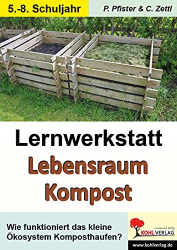 Lernwerkstatt Lebensraum Kompost: Wie funktioniert das Ökosystem Kompost?