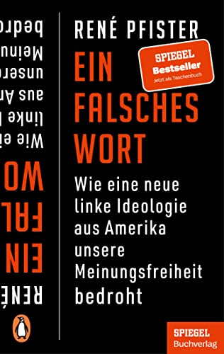 Ein falsches Wort: Wie eine neue linke Ideologie aus Amerika unsere Meinungsfreiheit bedroht - Ein SPIEGEL-Buch