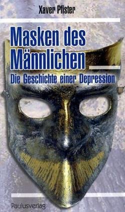 Masken des Männlichen: Die Geschichte einer Depression