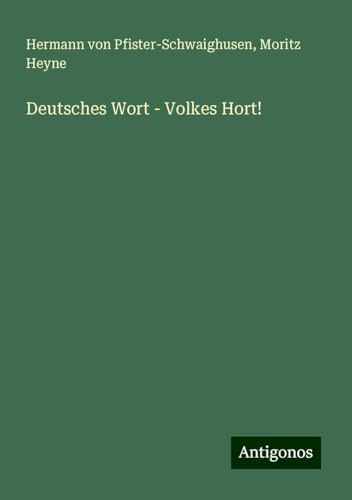 Deutsches Wort - Volkes Hort! von Antigonos Verlag