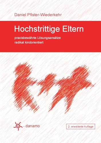 Hochstrittige Eltern: praxisbewährte Lösungsansätze radikal kindorientiert Hochstrittige Eltern: praxisbewährte Lösungsansätze radikal kindorientiert