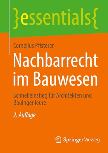 Nachbarrecht im Bauwesen: Schnelleinstieg für Architekten und Bauingenieure (essentials) von Springer Vieweg