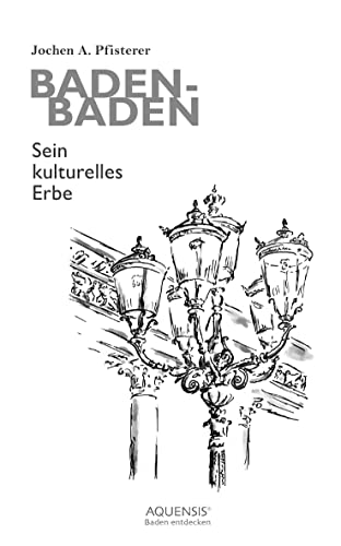 Baden-Baden: Sein kulturelles Erbe von Aquensis Verlag