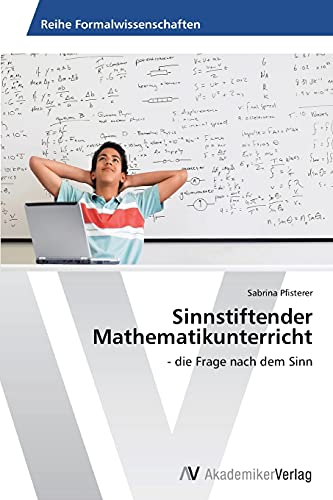 Sinnstiftender Mathematikunterricht: - die Frage nach dem Sinn von AV Akademikerverlag