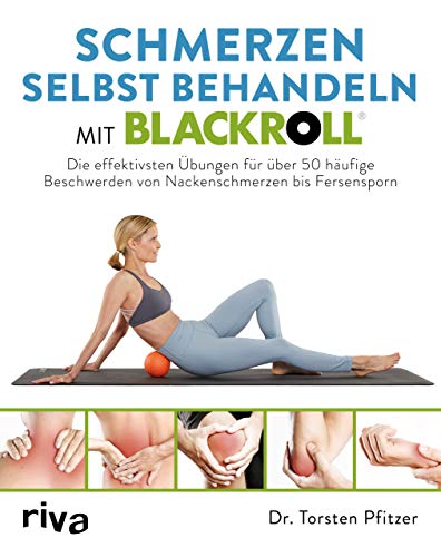 riva Verlag Schmerzen selbst behandeln mit BLACKROLL: Die effektivsten Übungen für über 50 häufige Beschwerden von Nackenschmerzen bis Fersensporn von RIVA
