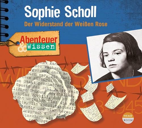 Abenteuer & Wissen: Sophie Scholl: Der Widerstand der Weißen Rose von Headroom Sound Production