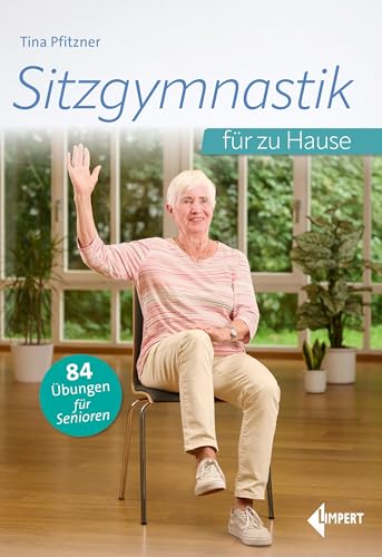 Sitzgymnastik für zu Hause: 84 Übungen für Senioren von Limpert