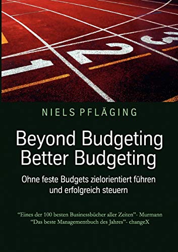 Beyond Budgeting, Better Budgeting: Ohne feste Budgets zielorientiert führen und erfolgreich steuern Beyond Budgeting, Better Budgeting: Ohne feste Budgets zielorientiert führen und erfolgreich steuern