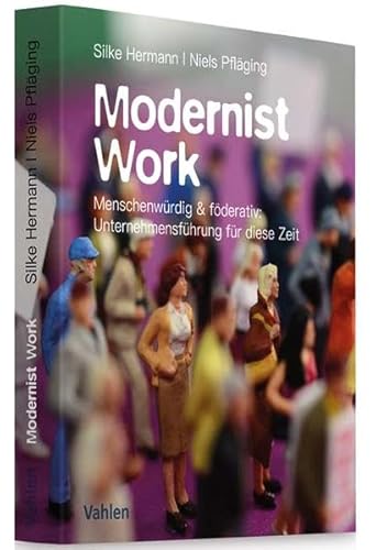 Modernist Work: Menschenwürdig & föderativ: Unternehmensführung für diese Zeit