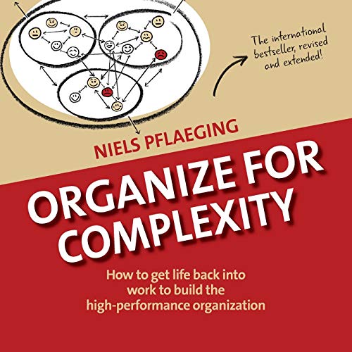 Organize for Complexity: How to Get Life Back Into Work to Build the High-Performance Organization (Betacodex Publishing, Band 1) von Betacodex Publishing