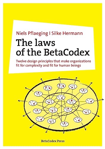 The laws of the BetaCodex: Twelve design principles that make organizations fit for complexity and fit for human beings von BetaCodex Press