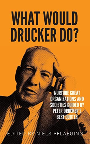 What would Drucker do?: Nurture great organizations and societies guided by Peter Drucker's best quotes von BetaCodex Press