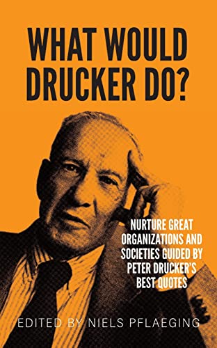 What would Drucker do?: Nurture great organizations and societies guided by Peter Drucker's best quotes von Betacodex Press