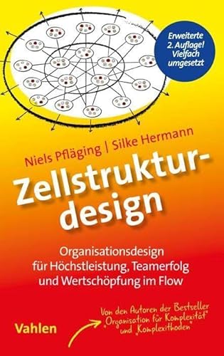 Zellstrukturdesign: Organisationsdesign für Teamerfolg, Höchstleistung und Wertschöpfung im Flow von Vahlen