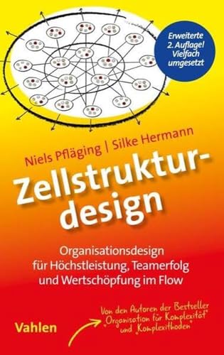 Zellstrukturdesign: Organisationsdesign für Teamerfolg, Höchstleistung und Wertschöpfung im Flow