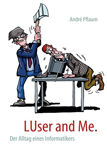 LUser and Me: Der Alltag eines Informatikers