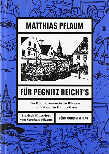 Matthias Pflaum - Für Pegnitz reicht's: Ein Heimatroman in 20 Bildern und fast nur in Hauptsätzen von Koch-Schmidt-Wilhelm GbR