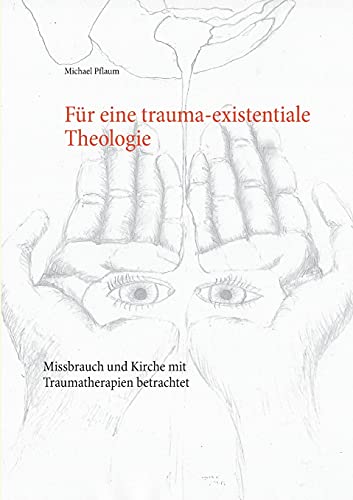 Für eine trauma-existentiale Theologie: Missbrauch und Kirche mit Traumatherapien betrachtet