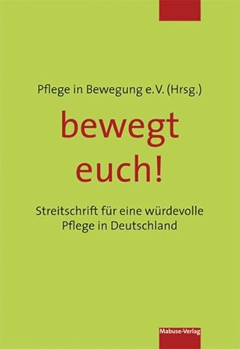 bewegt euch! Streitschrift für eine würdevolle Pflege in Deutschland von Mabuse-Verlag GmbH