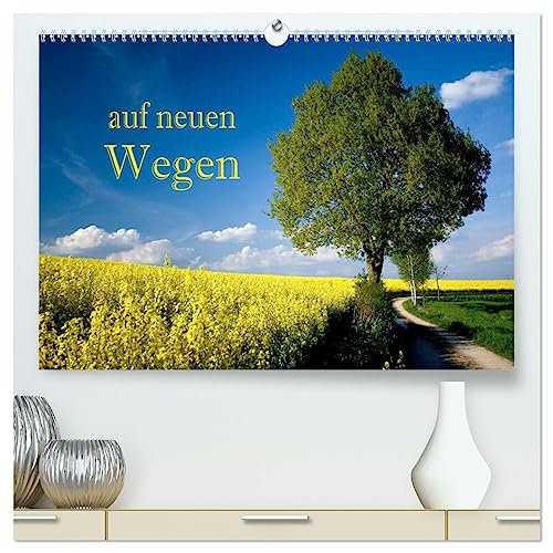 Auf neuen Wegen (hochwertiger Premium Wandkalender 2025 DIN A2 quer), Kunstdruck in Hochglanz: Dieser Kalender begleitet Sie auf neuen Wegen durch das neue Kalenderjahr. von Calvendo