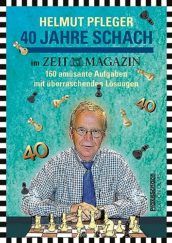 40 Jahre Schach im ZEITmagazin: 160 amüsante Aufgaben mit überraschenden Lösungen. Mit einem Geleitwort von Peer Steinbrück und Beiträgen von ... von Raymund Stolze. (Praxis Schach) von Edition Olms